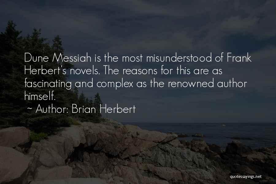 Brian Herbert Quotes: Dune Messiah Is The Most Misunderstood Of Frank Herbert's Novels. The Reasons For This Are As Fascinating And Complex As