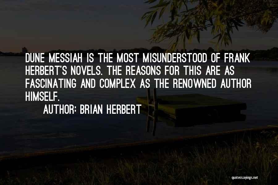 Brian Herbert Quotes: Dune Messiah Is The Most Misunderstood Of Frank Herbert's Novels. The Reasons For This Are As Fascinating And Complex As