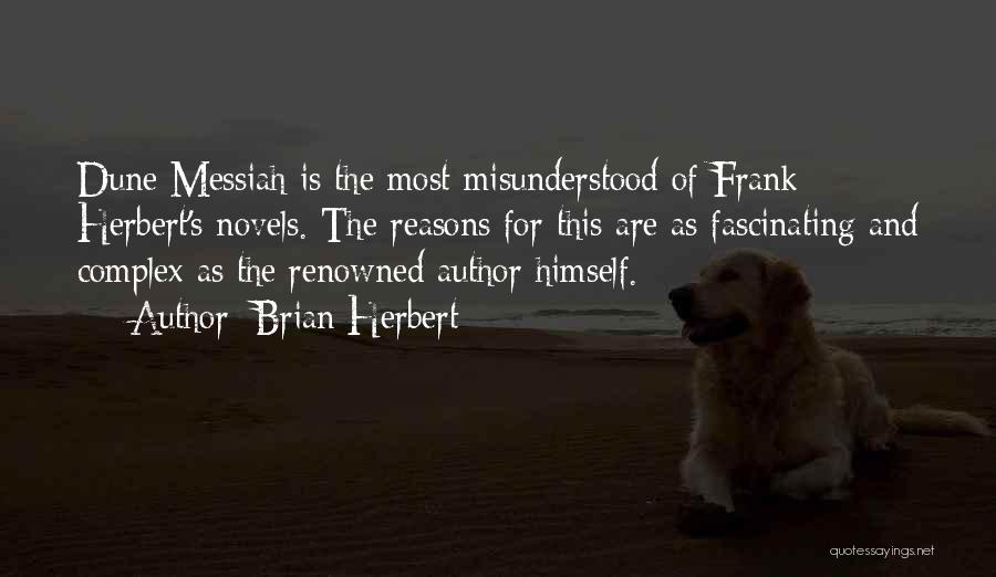 Brian Herbert Quotes: Dune Messiah Is The Most Misunderstood Of Frank Herbert's Novels. The Reasons For This Are As Fascinating And Complex As