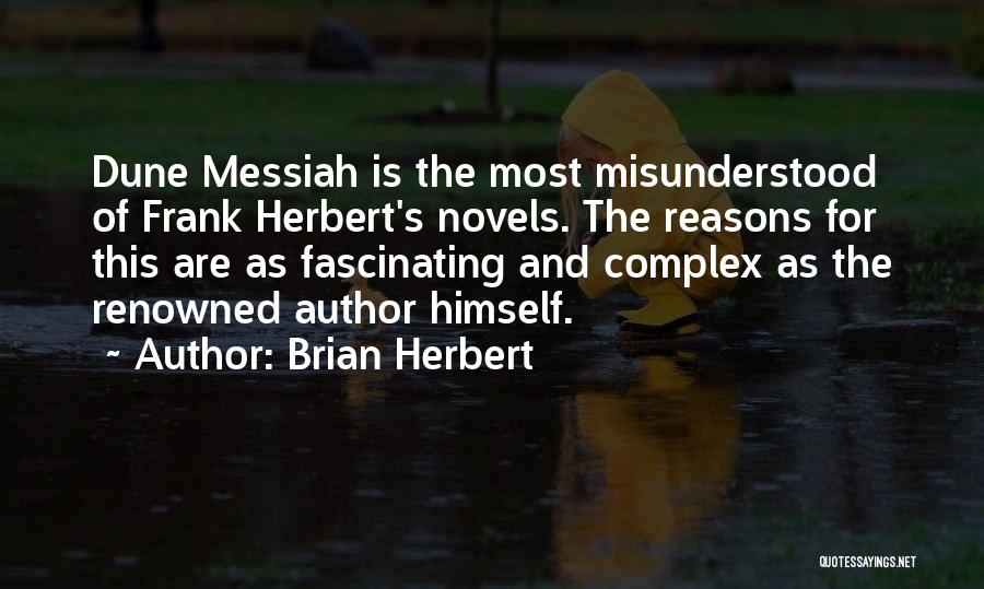 Brian Herbert Quotes: Dune Messiah Is The Most Misunderstood Of Frank Herbert's Novels. The Reasons For This Are As Fascinating And Complex As