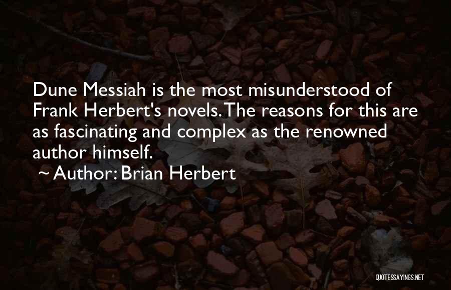 Brian Herbert Quotes: Dune Messiah Is The Most Misunderstood Of Frank Herbert's Novels. The Reasons For This Are As Fascinating And Complex As