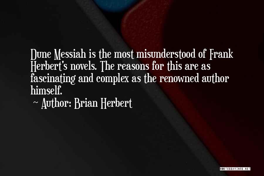 Brian Herbert Quotes: Dune Messiah Is The Most Misunderstood Of Frank Herbert's Novels. The Reasons For This Are As Fascinating And Complex As