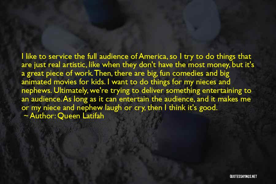 Queen Latifah Quotes: I Like To Service The Full Audience Of America, So I Try To Do Things That Are Just Real Artistic,