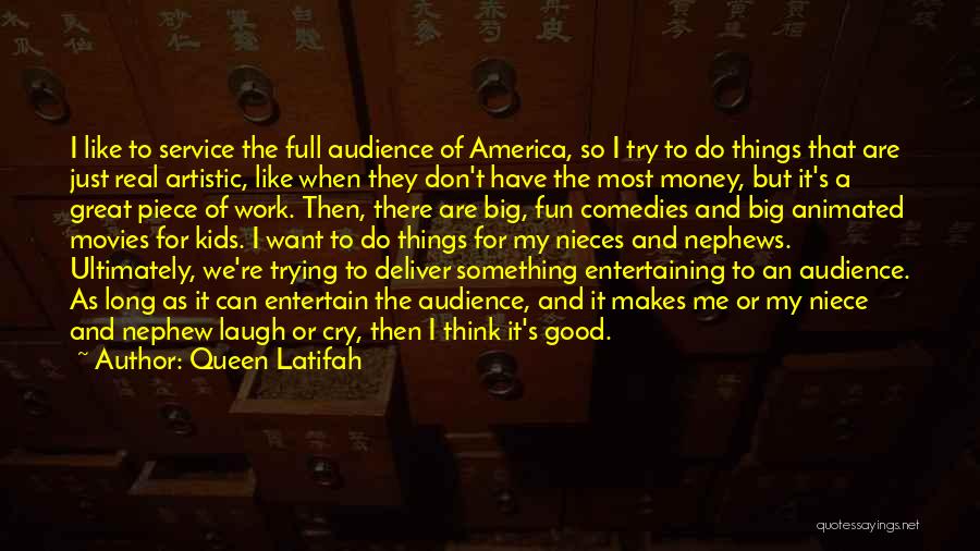 Queen Latifah Quotes: I Like To Service The Full Audience Of America, So I Try To Do Things That Are Just Real Artistic,