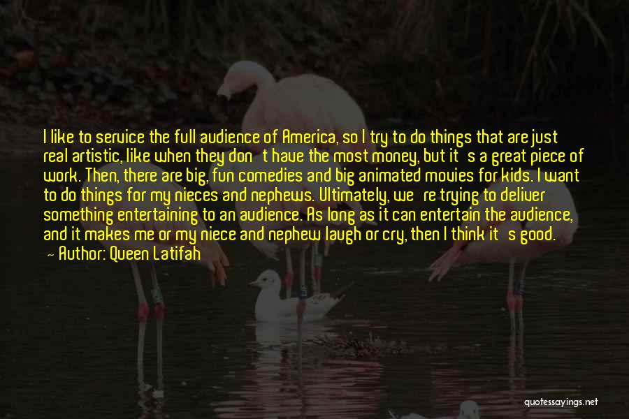 Queen Latifah Quotes: I Like To Service The Full Audience Of America, So I Try To Do Things That Are Just Real Artistic,
