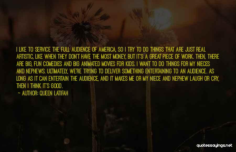 Queen Latifah Quotes: I Like To Service The Full Audience Of America, So I Try To Do Things That Are Just Real Artistic,