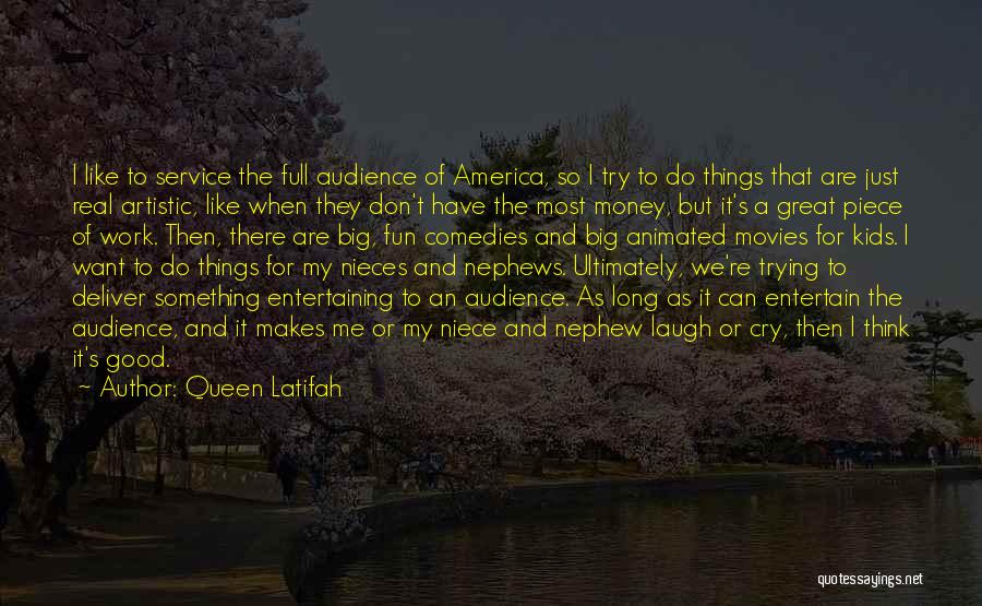 Queen Latifah Quotes: I Like To Service The Full Audience Of America, So I Try To Do Things That Are Just Real Artistic,