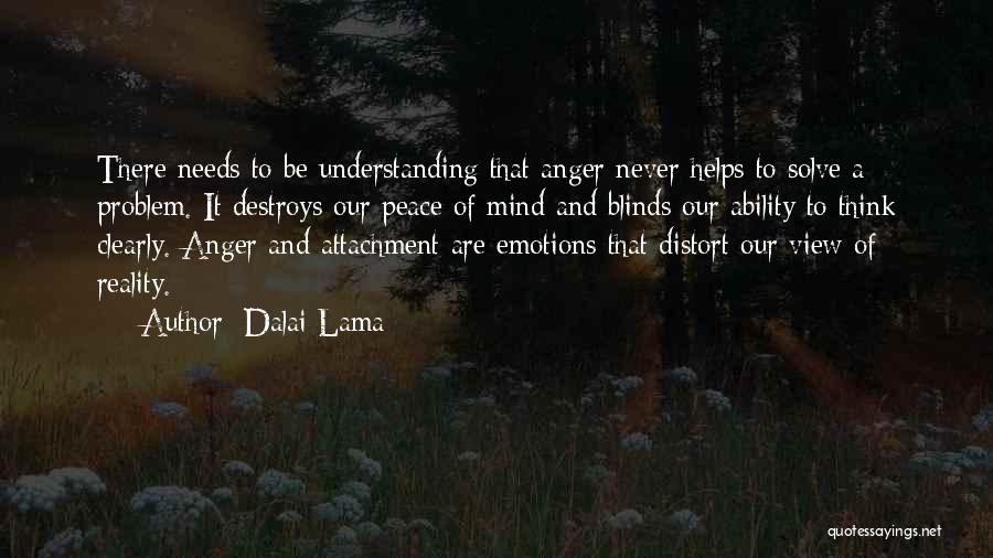 Dalai Lama Quotes: There Needs To Be Understanding That Anger Never Helps To Solve A Problem. It Destroys Our Peace Of Mind And
