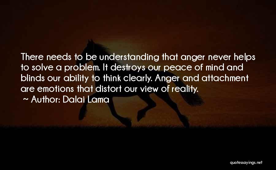 Dalai Lama Quotes: There Needs To Be Understanding That Anger Never Helps To Solve A Problem. It Destroys Our Peace Of Mind And