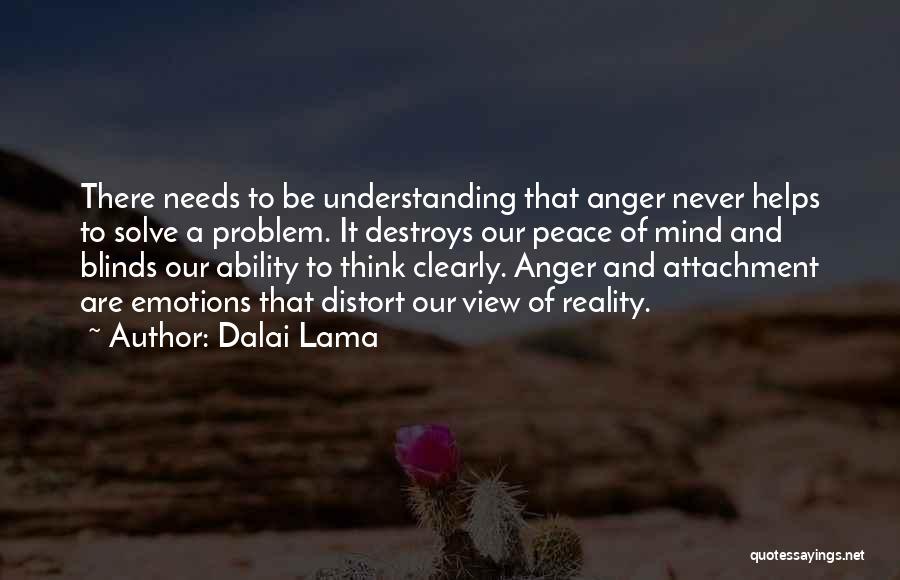 Dalai Lama Quotes: There Needs To Be Understanding That Anger Never Helps To Solve A Problem. It Destroys Our Peace Of Mind And