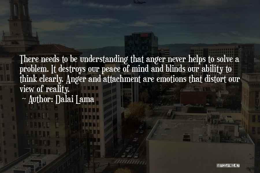 Dalai Lama Quotes: There Needs To Be Understanding That Anger Never Helps To Solve A Problem. It Destroys Our Peace Of Mind And