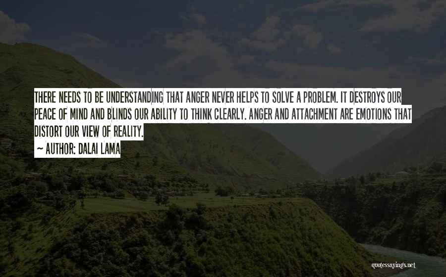 Dalai Lama Quotes: There Needs To Be Understanding That Anger Never Helps To Solve A Problem. It Destroys Our Peace Of Mind And