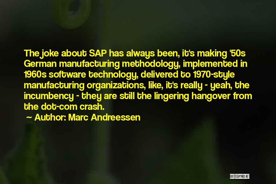 Marc Andreessen Quotes: The Joke About Sap Has Always Been, It's Making '50s German Manufacturing Methodology, Implemented In 1960s Software Technology, Delivered To