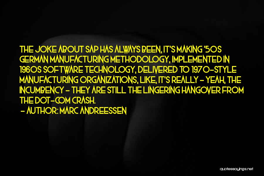 Marc Andreessen Quotes: The Joke About Sap Has Always Been, It's Making '50s German Manufacturing Methodology, Implemented In 1960s Software Technology, Delivered To