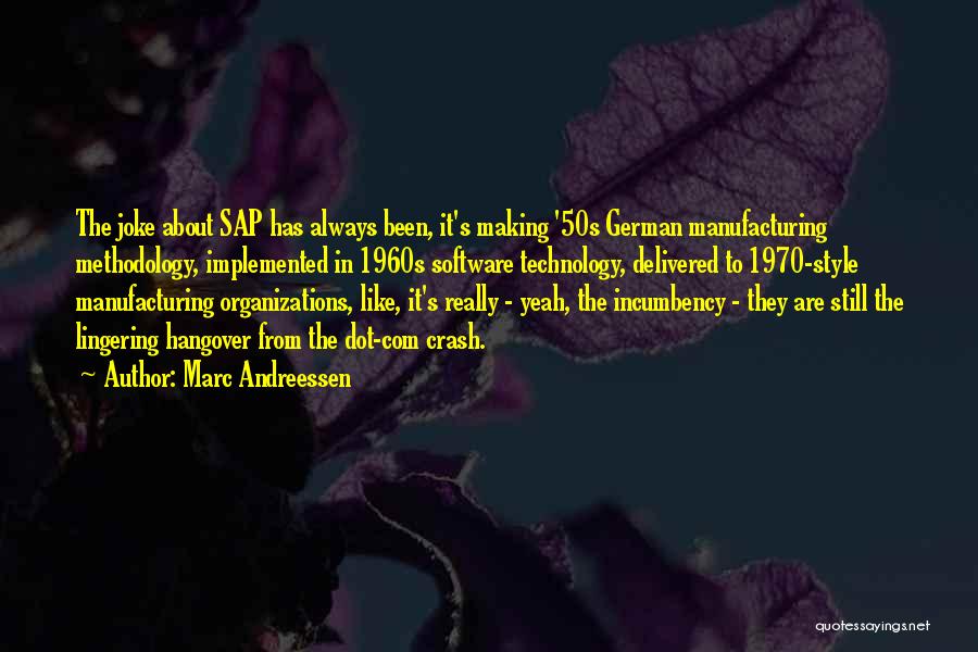 Marc Andreessen Quotes: The Joke About Sap Has Always Been, It's Making '50s German Manufacturing Methodology, Implemented In 1960s Software Technology, Delivered To