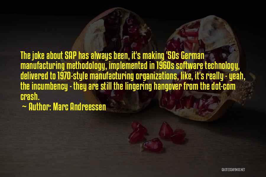 Marc Andreessen Quotes: The Joke About Sap Has Always Been, It's Making '50s German Manufacturing Methodology, Implemented In 1960s Software Technology, Delivered To