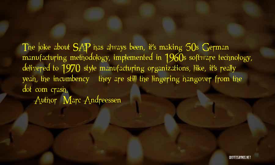 Marc Andreessen Quotes: The Joke About Sap Has Always Been, It's Making '50s German Manufacturing Methodology, Implemented In 1960s Software Technology, Delivered To