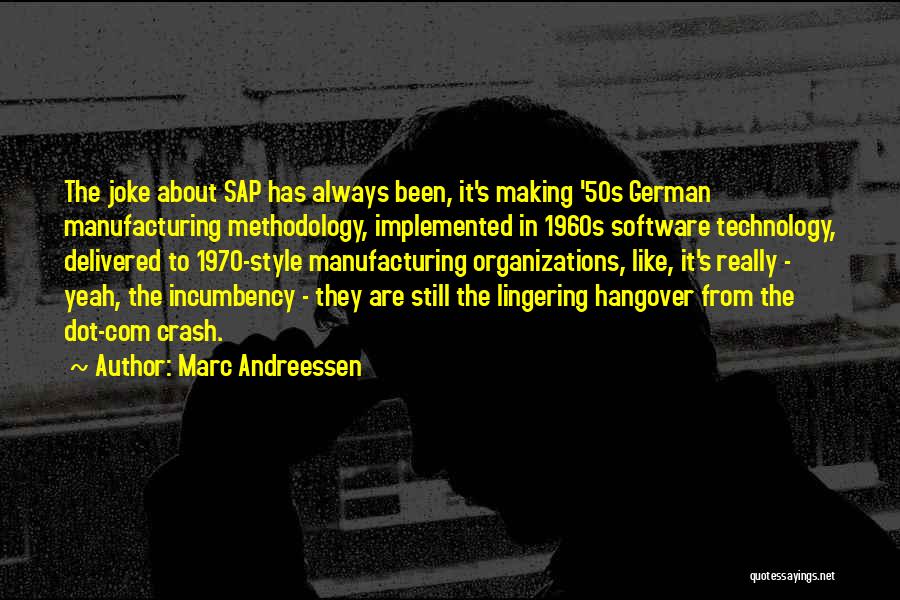 Marc Andreessen Quotes: The Joke About Sap Has Always Been, It's Making '50s German Manufacturing Methodology, Implemented In 1960s Software Technology, Delivered To