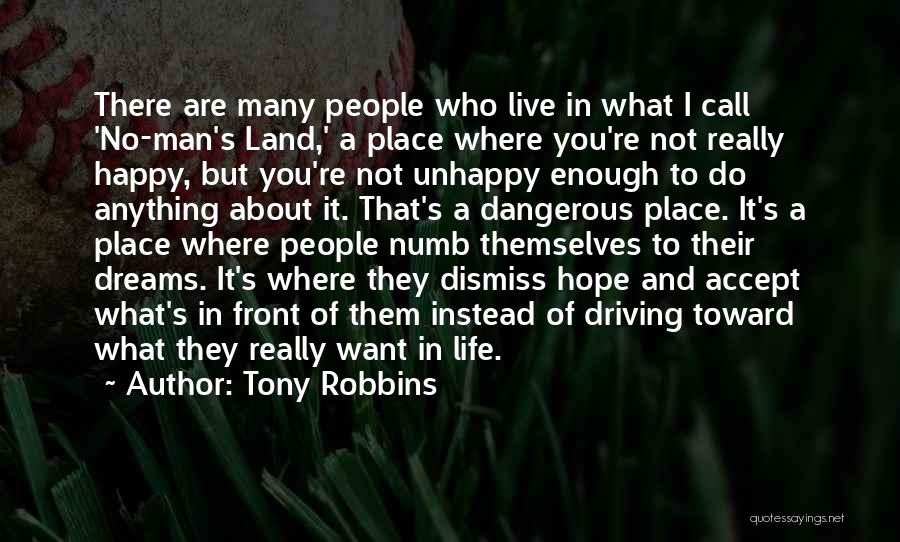 Tony Robbins Quotes: There Are Many People Who Live In What I Call 'no-man's Land,' A Place Where You're Not Really Happy, But