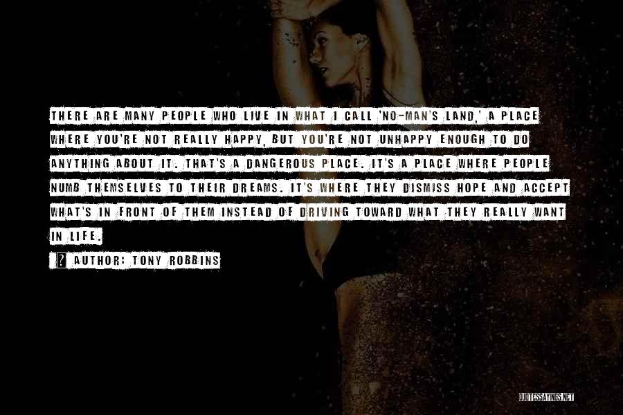 Tony Robbins Quotes: There Are Many People Who Live In What I Call 'no-man's Land,' A Place Where You're Not Really Happy, But