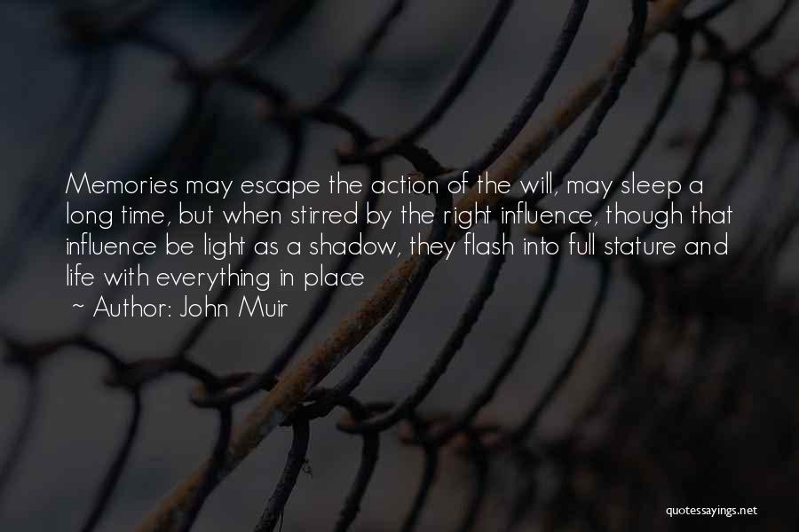 John Muir Quotes: Memories May Escape The Action Of The Will, May Sleep A Long Time, But When Stirred By The Right Influence,