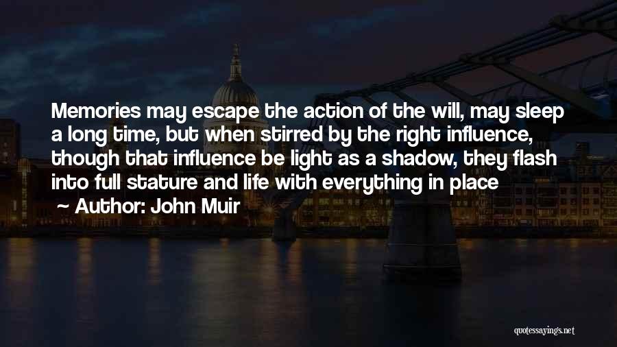 John Muir Quotes: Memories May Escape The Action Of The Will, May Sleep A Long Time, But When Stirred By The Right Influence,