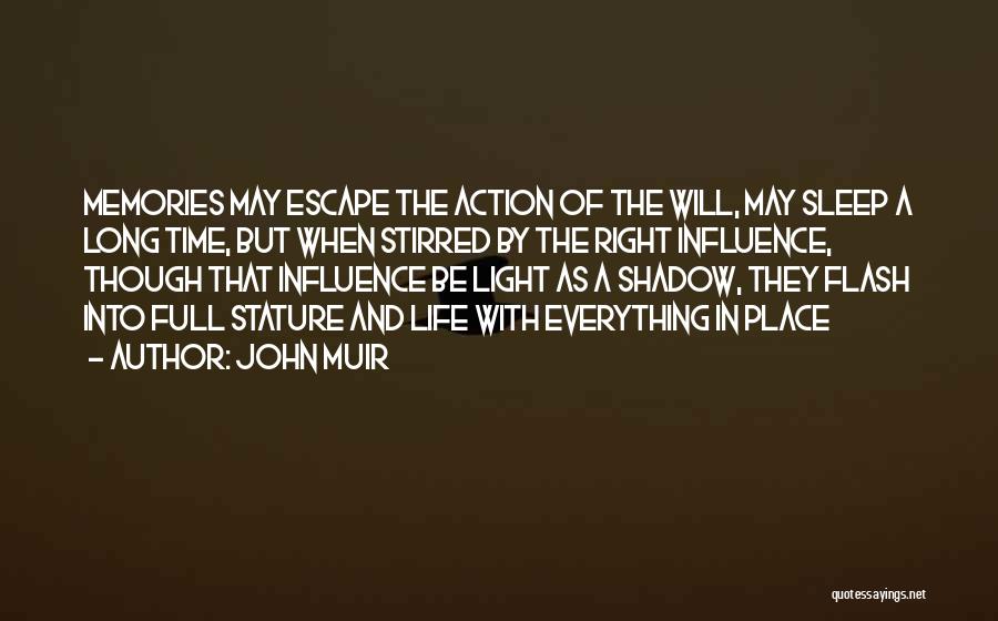 John Muir Quotes: Memories May Escape The Action Of The Will, May Sleep A Long Time, But When Stirred By The Right Influence,