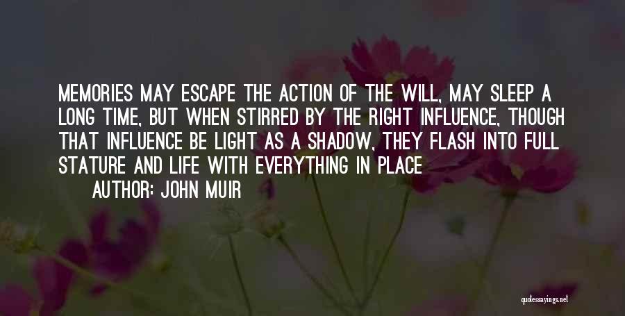 John Muir Quotes: Memories May Escape The Action Of The Will, May Sleep A Long Time, But When Stirred By The Right Influence,