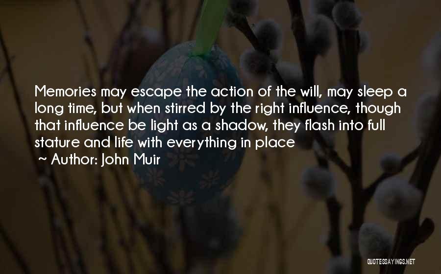 John Muir Quotes: Memories May Escape The Action Of The Will, May Sleep A Long Time, But When Stirred By The Right Influence,