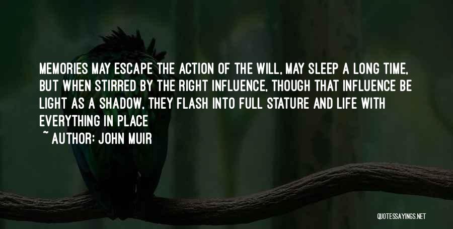 John Muir Quotes: Memories May Escape The Action Of The Will, May Sleep A Long Time, But When Stirred By The Right Influence,