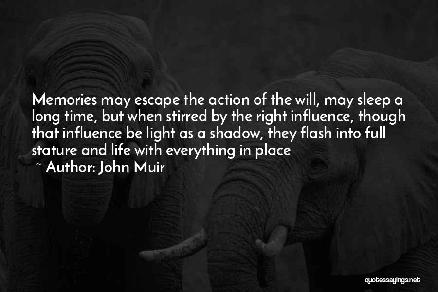 John Muir Quotes: Memories May Escape The Action Of The Will, May Sleep A Long Time, But When Stirred By The Right Influence,