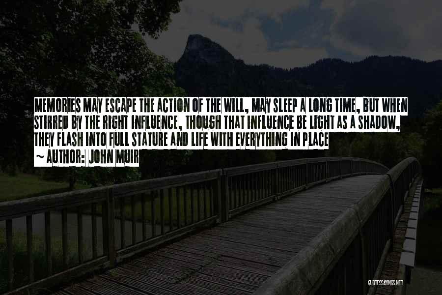 John Muir Quotes: Memories May Escape The Action Of The Will, May Sleep A Long Time, But When Stirred By The Right Influence,