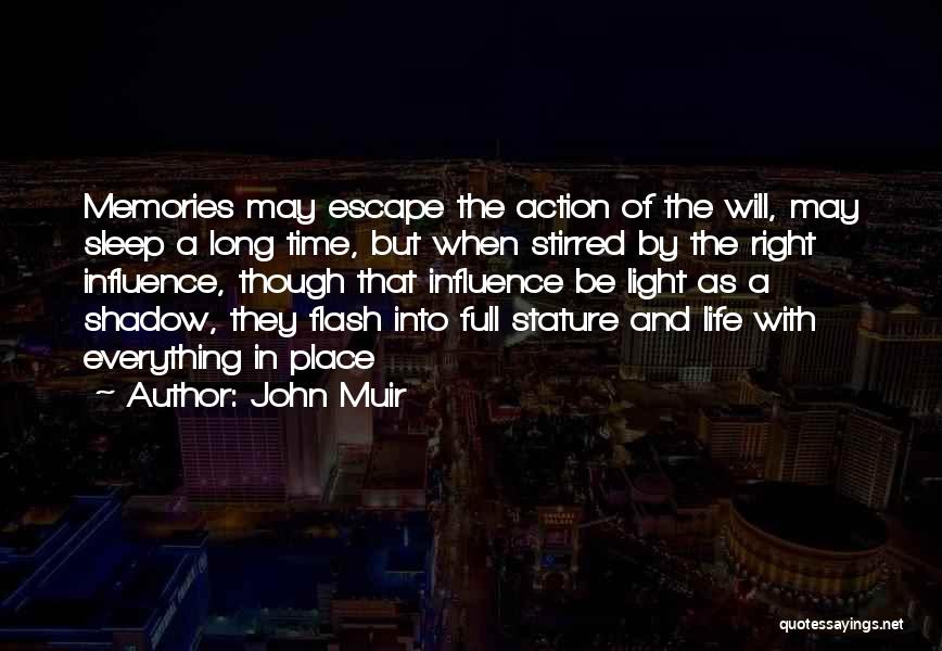 John Muir Quotes: Memories May Escape The Action Of The Will, May Sleep A Long Time, But When Stirred By The Right Influence,