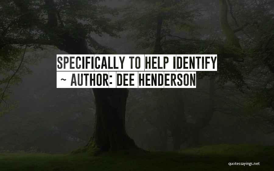 Dee Henderson Quotes: Specifically To Help Identify