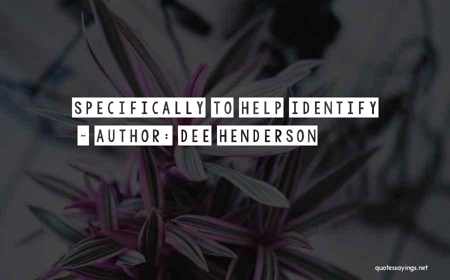 Dee Henderson Quotes: Specifically To Help Identify