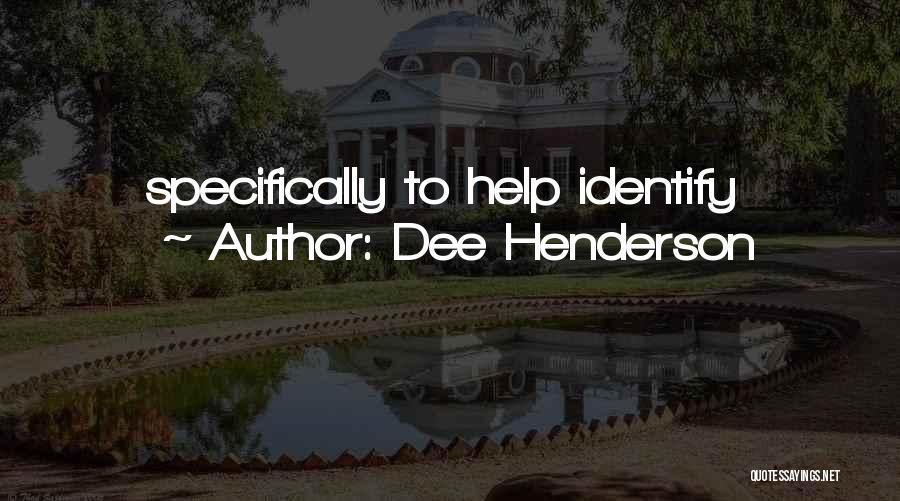 Dee Henderson Quotes: Specifically To Help Identify