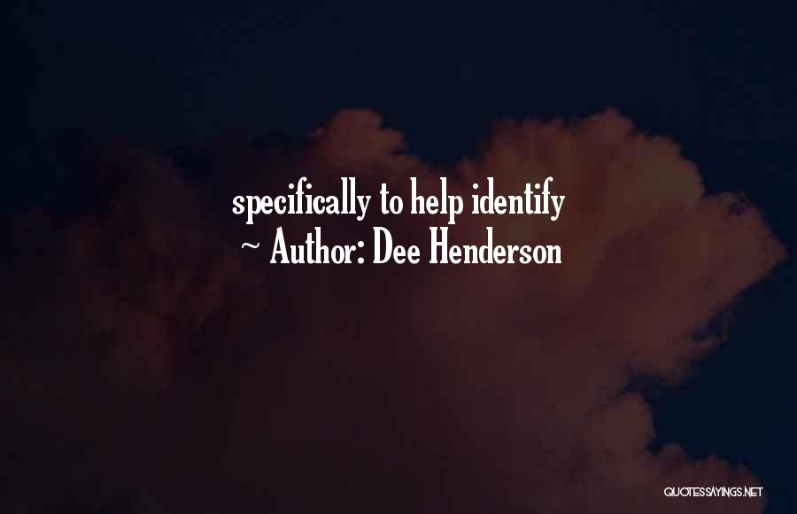 Dee Henderson Quotes: Specifically To Help Identify