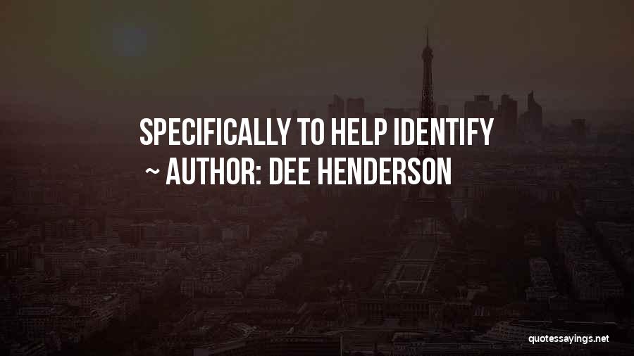 Dee Henderson Quotes: Specifically To Help Identify