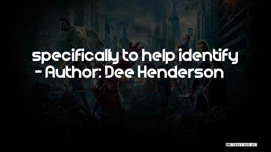 Dee Henderson Quotes: Specifically To Help Identify