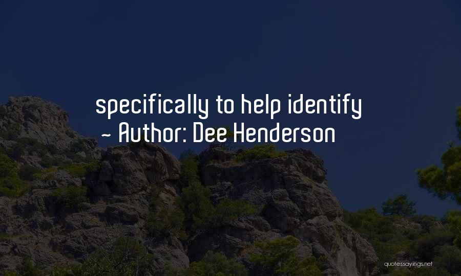 Dee Henderson Quotes: Specifically To Help Identify