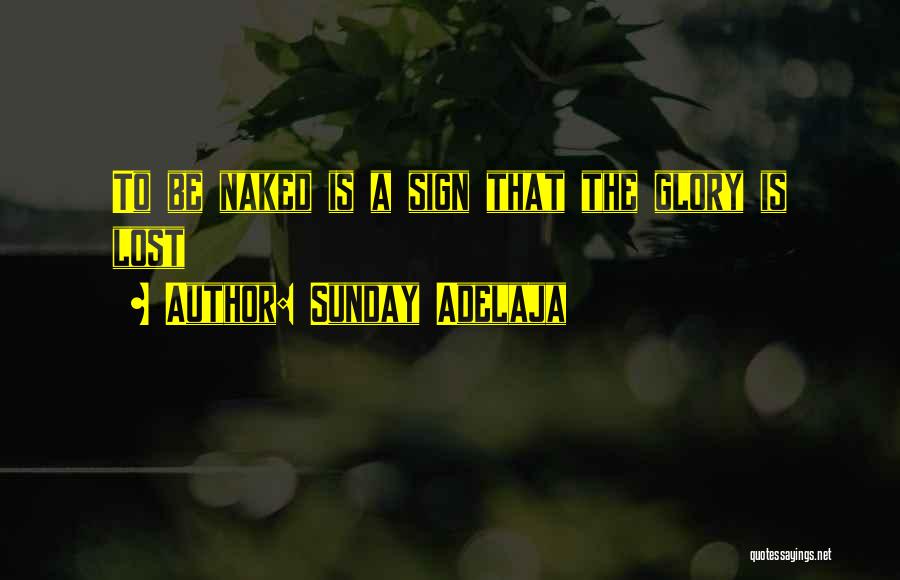 Sunday Adelaja Quotes: To Be Naked Is A Sign That The Glory Is Lost