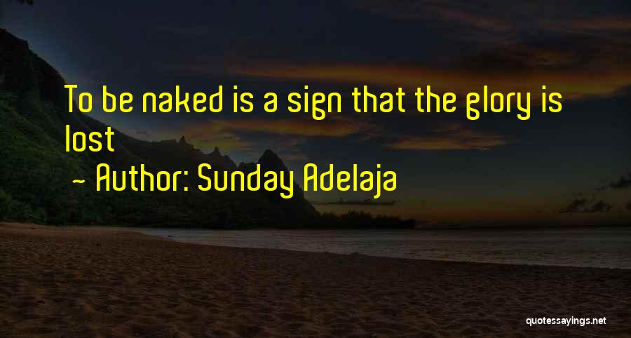 Sunday Adelaja Quotes: To Be Naked Is A Sign That The Glory Is Lost