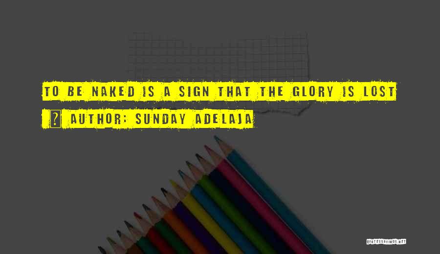 Sunday Adelaja Quotes: To Be Naked Is A Sign That The Glory Is Lost