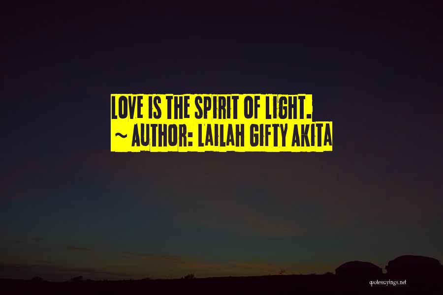 Lailah Gifty Akita Quotes: Love Is The Spirit Of Light.