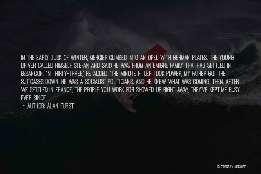Alan Furst Quotes: In The Early Dusk Of Winter, Mercier Climbed Into An Opel With German Plates. The Young Driver Called Himself Stefan