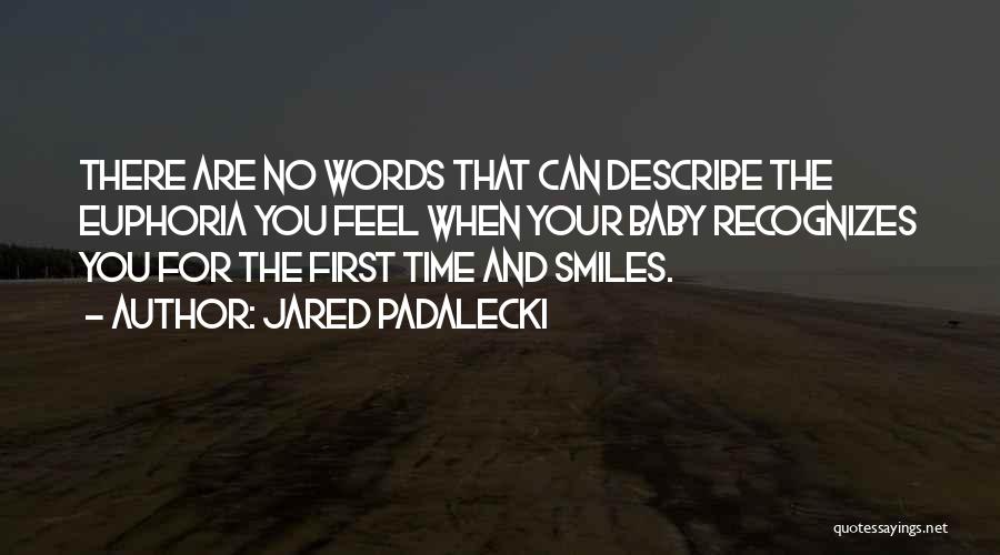 Jared Padalecki Quotes: There Are No Words That Can Describe The Euphoria You Feel When Your Baby Recognizes You For The First Time