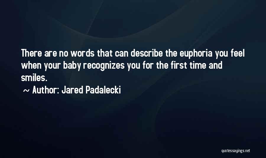 Jared Padalecki Quotes: There Are No Words That Can Describe The Euphoria You Feel When Your Baby Recognizes You For The First Time