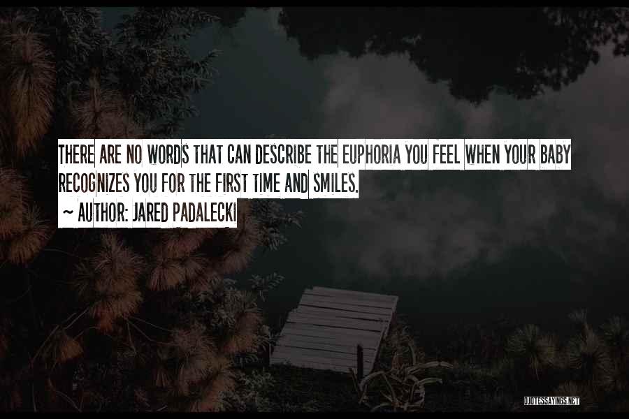 Jared Padalecki Quotes: There Are No Words That Can Describe The Euphoria You Feel When Your Baby Recognizes You For The First Time