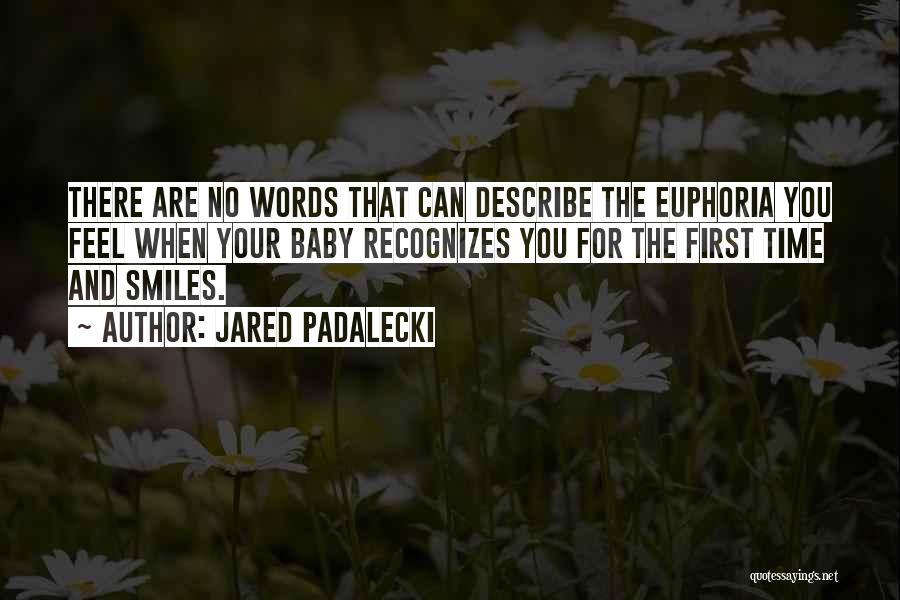 Jared Padalecki Quotes: There Are No Words That Can Describe The Euphoria You Feel When Your Baby Recognizes You For The First Time