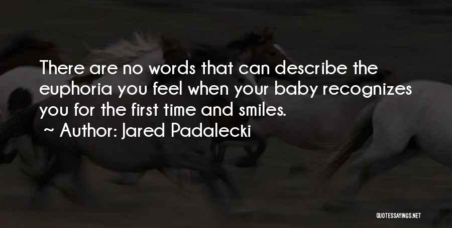 Jared Padalecki Quotes: There Are No Words That Can Describe The Euphoria You Feel When Your Baby Recognizes You For The First Time